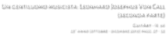 Un gentiluomo musicista: Leonhard Josephus Von Call (seconda parte) GuitArt - N. 96 23° anno (ottobre - dicembre 2019) pagg. 27 - 32