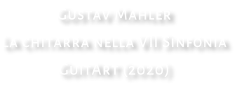 Gustav Mahler La chitarra nella VII Sinfonia GuitArt (2020)