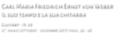 Carl Maria Friedrich Ernst von Weber Il suo tempo e la sua chitarra GuitArt - N. 88 21° anno (ottobre - dicembre 2017) pagg. 22 - 28