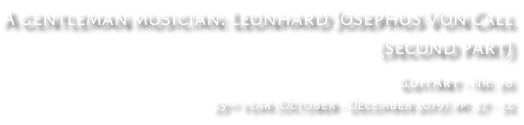 A gentleman musician: Leonhard Josephus Von Call (second part) GuitArt - Nr. 96 23rd year (October - December 2019) pp. 27 - 32