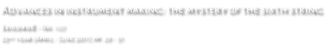 Advances in instrument making: the mystery of the sixth string SeicordE - Nr. 107 23rd year (April - June 2011) pp. 29 - 31