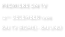 PREMIERE ON TV 12th  DECEMBER 1994 RAI TV (ROME) - RAI UNO