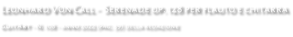 Leonhard Von Call -  Serenade op. 128 per flauto e chitarra GuitArt - N. 108 - anno 2022 (pag. 39) della redazione