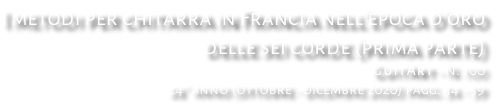 I metodi per chitarra in Francia nell’epoca d’oro delle sei corde (prima parte) GuitArt - N. 100 24° anno (ottobre - dicembre 2020) pagg. 34 - 39