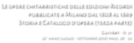 Le opere chitarristiche delle edizioni Ricordi pubblicate a Milano dal 1808 al 1869 Storia e Catalogo d’opera (terza parte) GuitArt - N. 91 22° anno (luglio - settembre 2018) pagg. 28 - 34