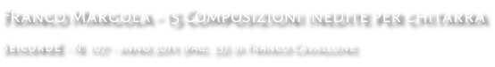 Franco Margola - 15 Composizioni inedite per chitarra SeicordE - N. 107 - anno 2011 (pag. 33) di Franco Cavallone