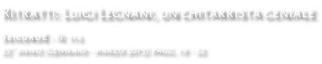 Ritratti: Luigi Legnani, un chitarrista geniale SeicordE - N. 114 25° anno (gennaio - marzo 2013) pagg. 19 - 22