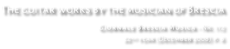 The guitar works by the musician of Brescia Giornale Brescia Musica - Nr. 112 22nd year (December 2008) p. 6