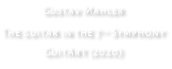 Gustav Mahler The guitar in the 7th Symphony GuitArt (2020)